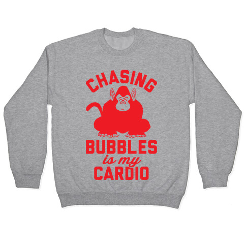 Chasing Bubbles Is My Cardio Pullover