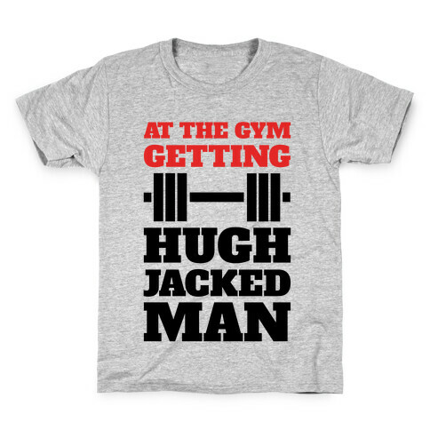 Gettin' Hugh Jacked Man Kids T-Shirt