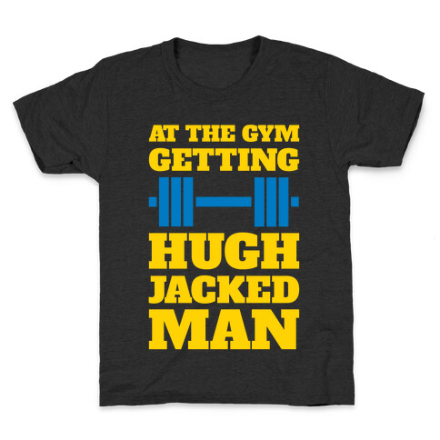 Gettin' Hugh Jacked Man Kids T-Shirt