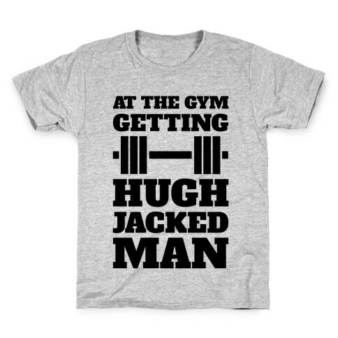 Gettin' Hugh Jacked Man Kids T-Shirt