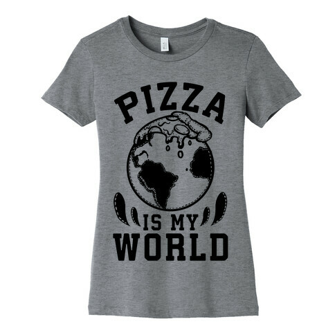 Pizza is My World Womens T-Shirt