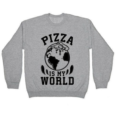 Pizza is My World Pullover