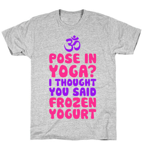 I Thought You Said Frozen Yogurt T-Shirt