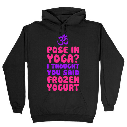 I Thought You Said Frozen Yogurt Hooded Sweatshirt