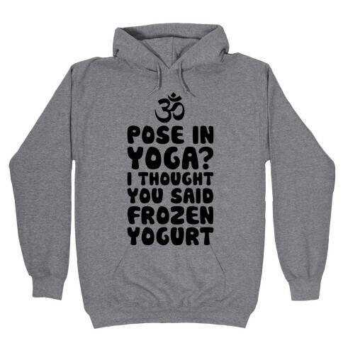 I Thought You Said Frozen Yogurt Hooded Sweatshirt