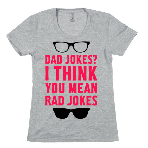 I Think You Mean Rad Jokes Womens T-Shirt