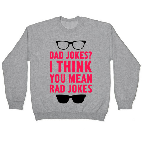 I Think You Mean Rad Jokes Pullover