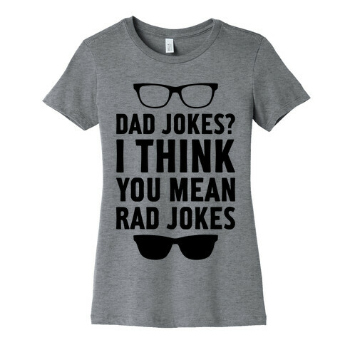 I Think You Mean Rad Jokes Womens T-Shirt