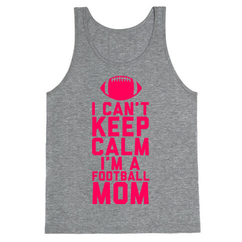 I Can't Keep Calm, I'm A Football Mom Tank Top