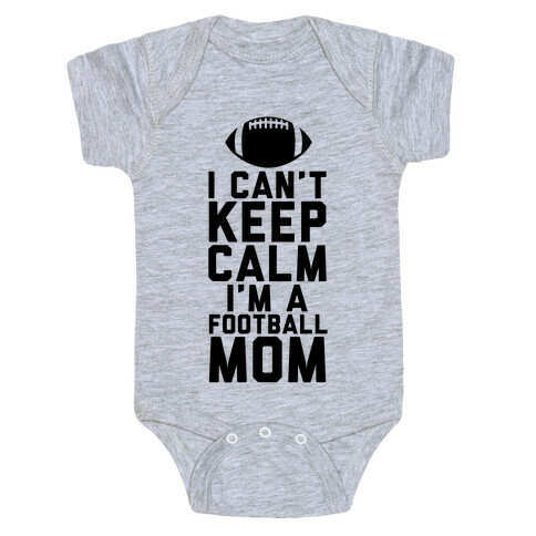 I Can't Keep Calm, I'm A Football Mom Baby One-Piece