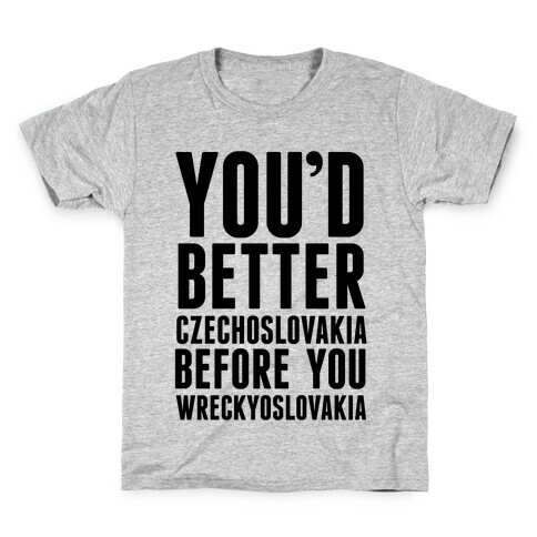 You'd Better Czechoslovakia Before You Wreckyoslovakia Kids T-Shirt