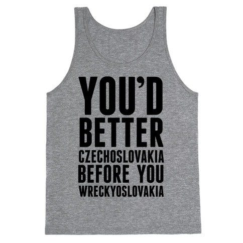 You'd Better Czechoslovakia Before You Wreckyoslovakia Tank Top