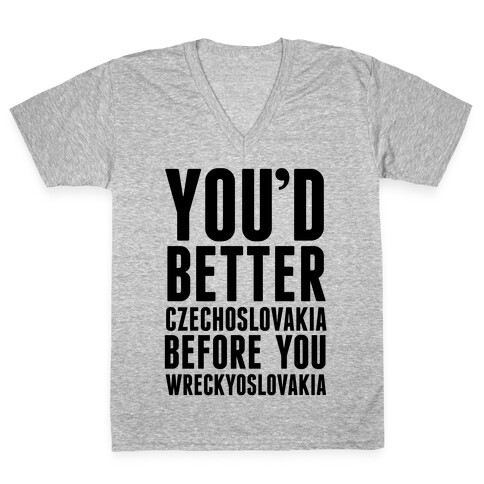 You'd Better Czechoslovakia Before You Wreckyoslovakia V-Neck Tee Shirt