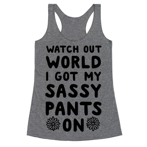 Watch Out World, I Got My Sassy Pants On! Racerback Tank Top