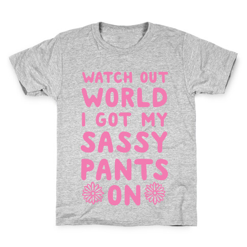Watch Out World, I Got My Sassy Pants On! Kids T-Shirt