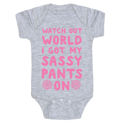 Watch Out World, I Got My Sassy Pants On! Baby One-Piece