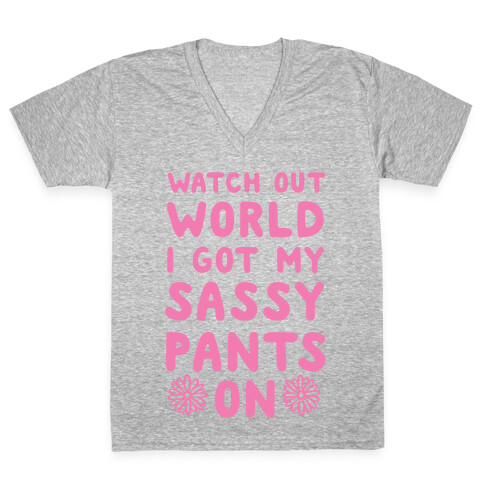 Watch Out World, I Got My Sassy Pants On! V-Neck Tee Shirt