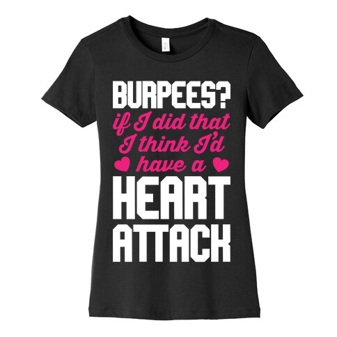 Burpees Heart Attack Womens T-Shirt