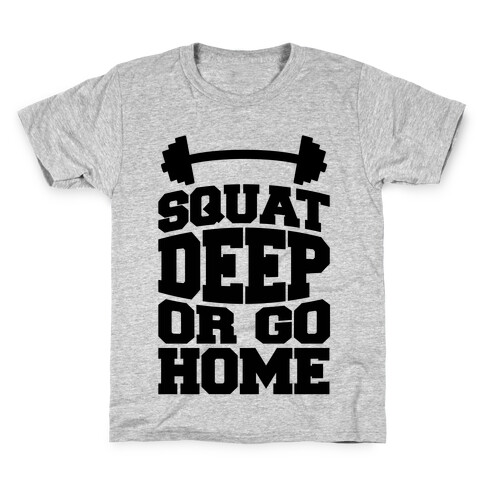 Squat Deep Or Go Home Kids T-Shirt