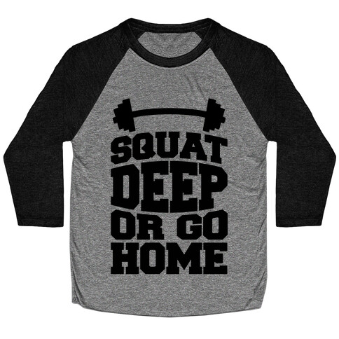 Squat Deep Or Go Home Baseball Tee