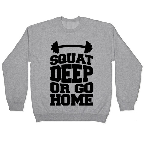 Squat Deep Or Go Home Pullover