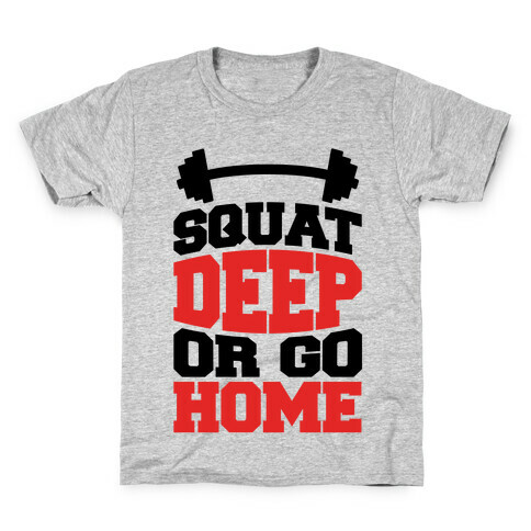 Squat Deep Or Go Home Kids T-Shirt