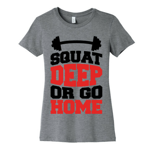 Squat Deep Or Go Home Womens T-Shirt