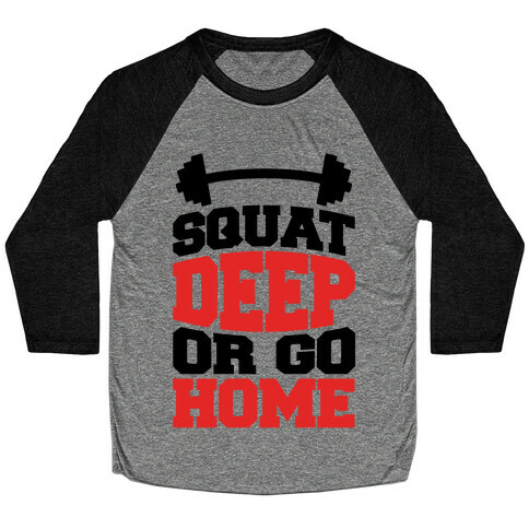 Squat Deep Or Go Home Baseball Tee