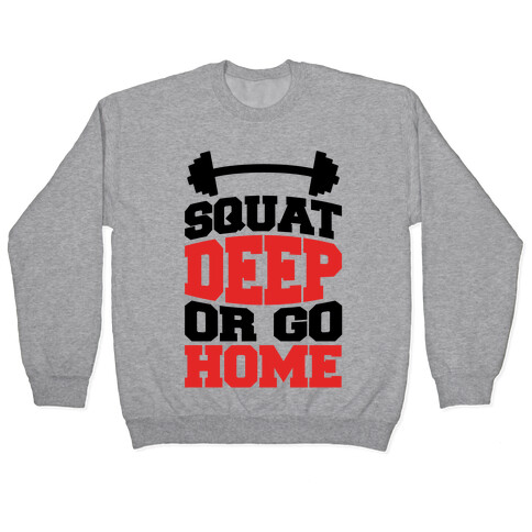 Squat Deep Or Go Home Pullover