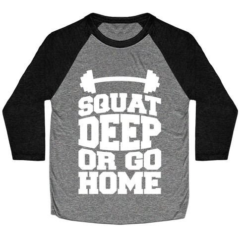 Squat Deep Or Go Home Baseball Tee