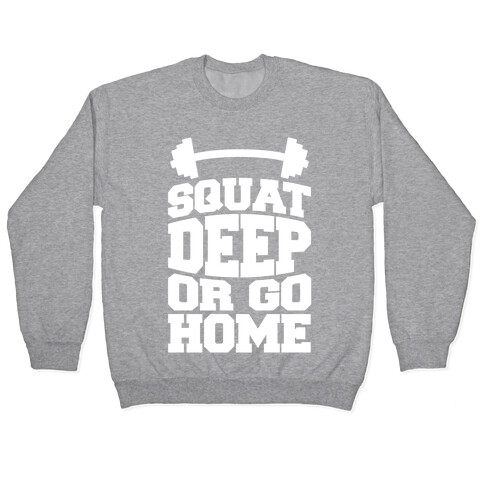 Squat Deep Or Go Home Pullover