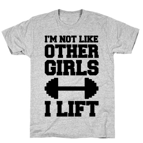 I'm Not Like Other Girls I Lift T-Shirt