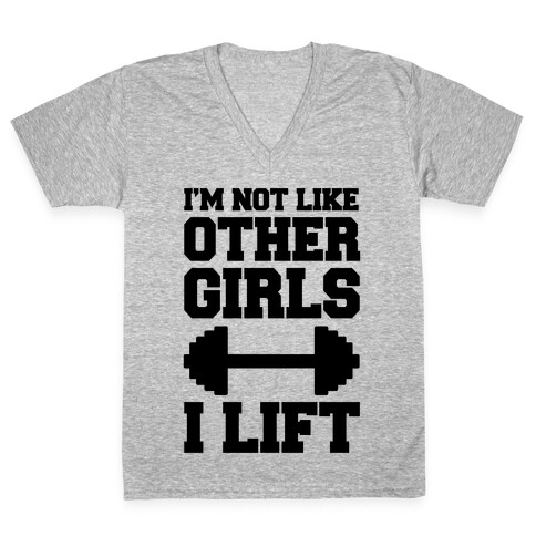 I'm Not Like Other Girls I Lift V-Neck Tee Shirt