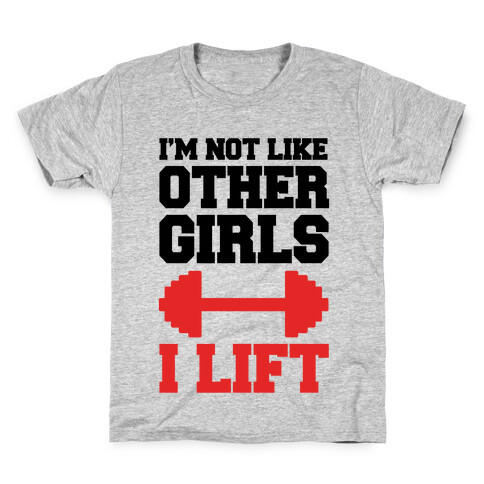 I'm Not Like Other Girls I Lift Kids T-Shirt