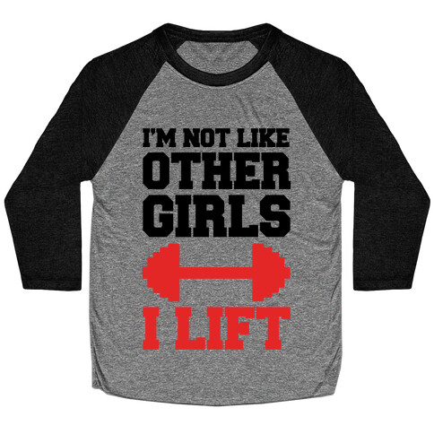 I'm Not Like Other Girls I Lift Baseball Tee