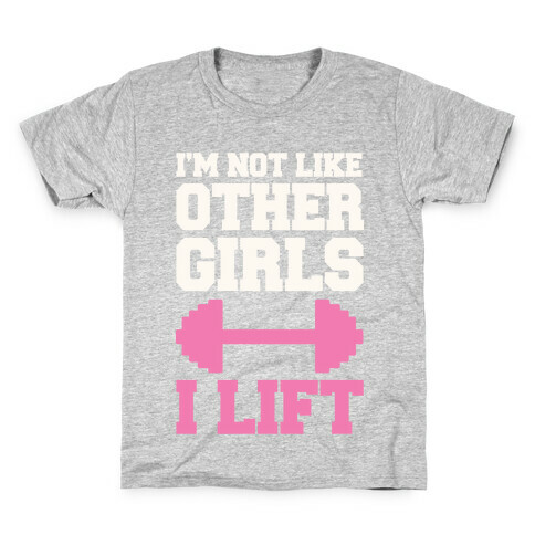 I'm Not Like Other Girls I Lift Kids T-Shirt