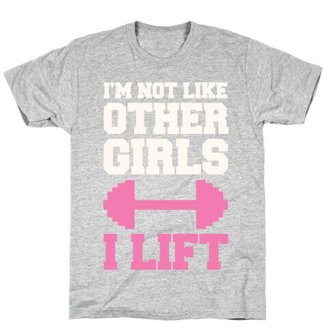 I'm Not Like Other Girls I Lift T-Shirt