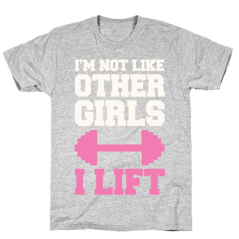 I'm Not Like Other Girls I Lift T-Shirt