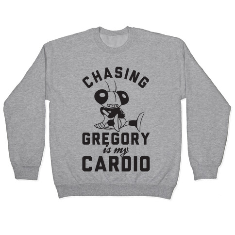 Chasing Gregory Is My Cardio Pullover