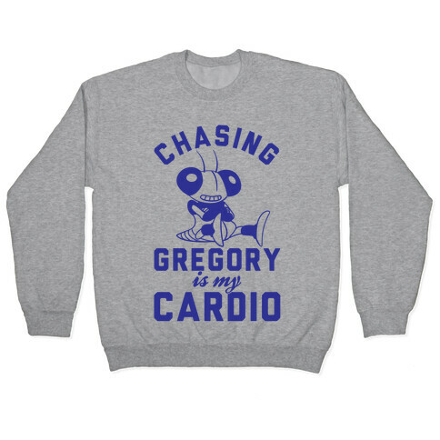 Chasing Gregory Is My Cardio Pullover
