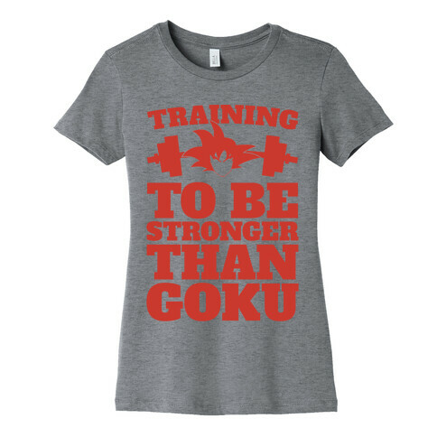 Training To Be Stronger Than Goku Womens T-Shirt