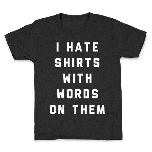 I Hate Shirts With Words On Them Kids T-Shirt