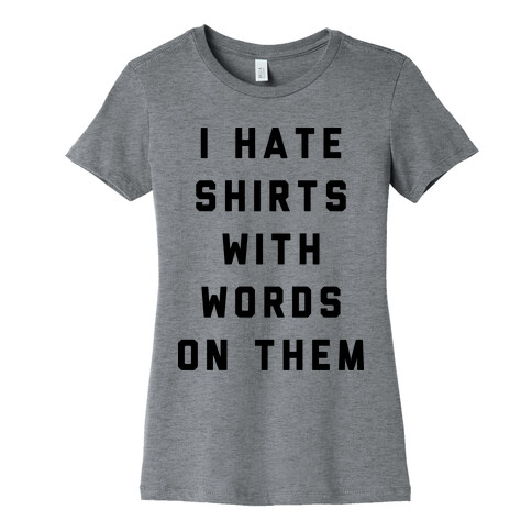I Hate Shirts With Words On Them Womens T-Shirt