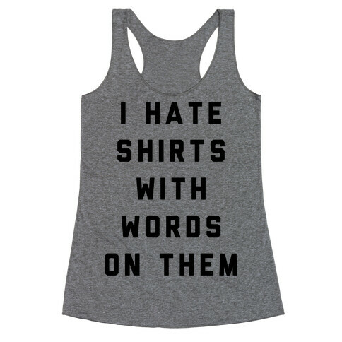 I Hate Shirts With Words On Them Racerback Tank Top