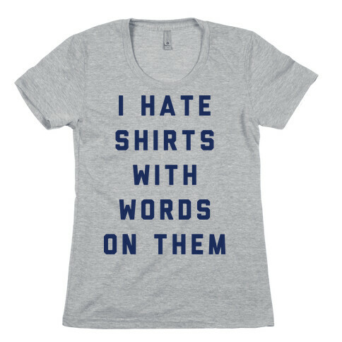 I Hate Shirts With Words On Them Womens T-Shirt