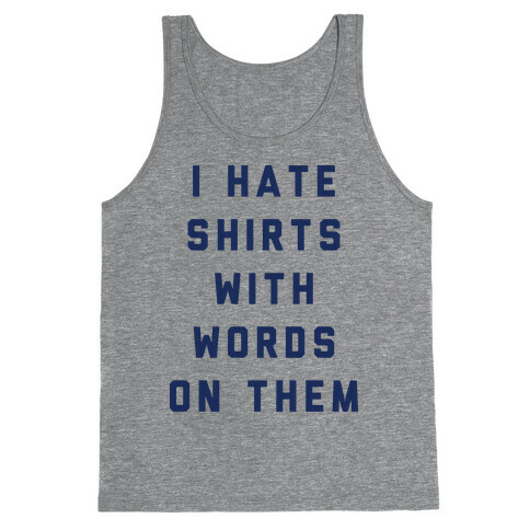 I Hate Shirts With Words On Them Tank Top