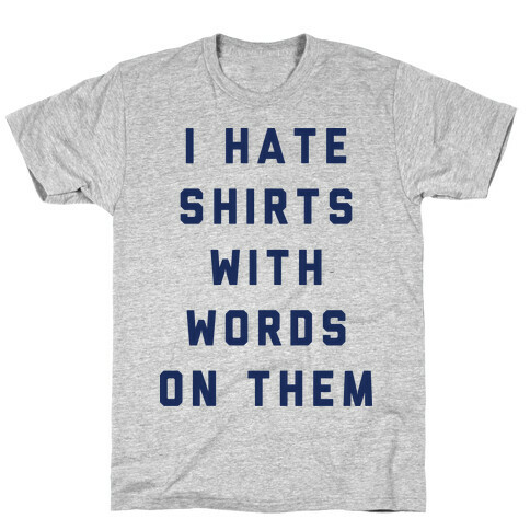 I Hate Shirts With Words On Them T-Shirt