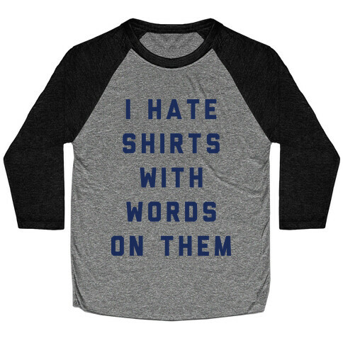 I Hate Shirts With Words On Them Baseball Tee