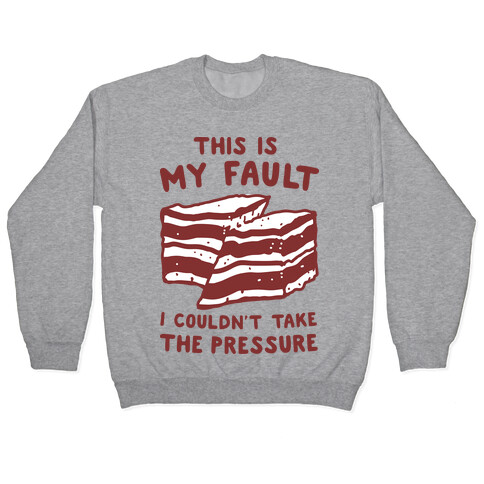 This Is My Fault Pullover