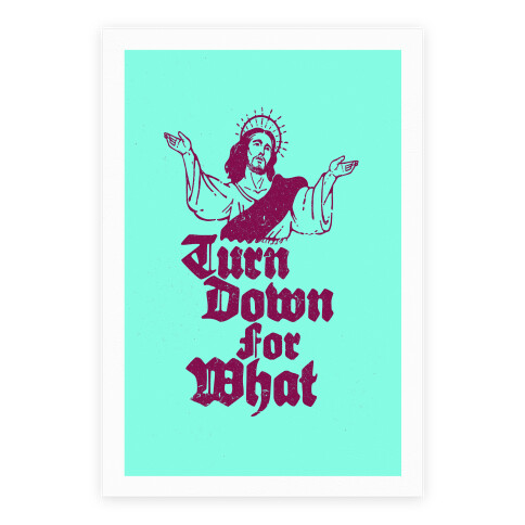 Turn Down For What Jesus Poster